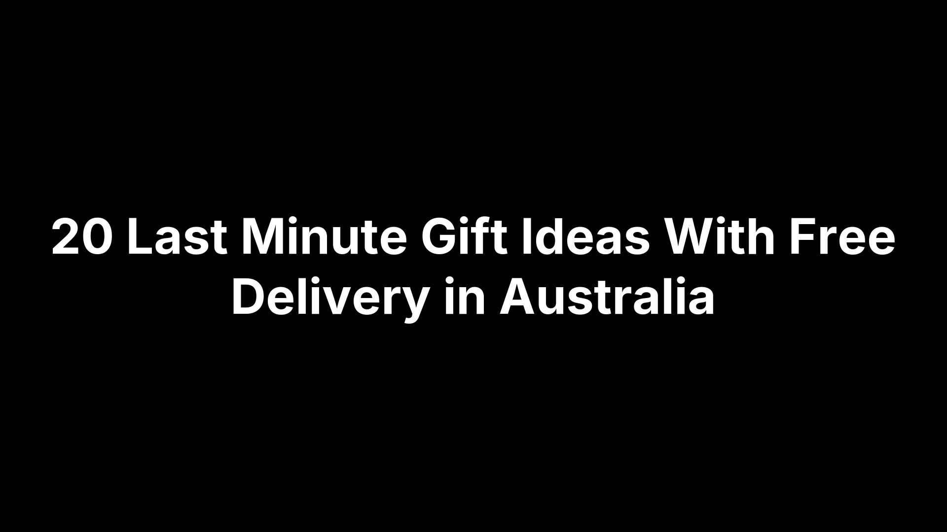 20 Last Minute Gift Ideas With Free Delivery in Australia