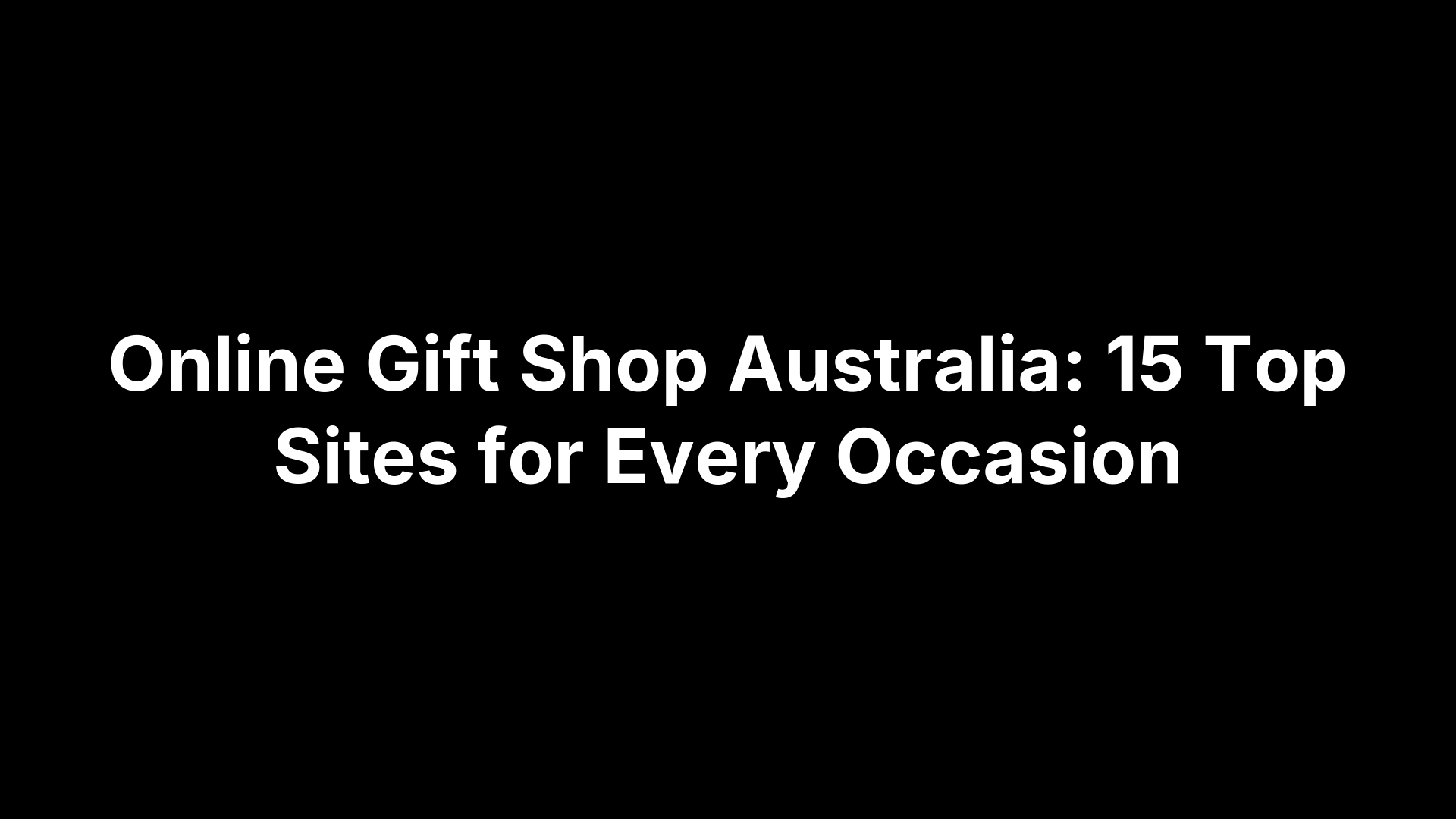 Online Gift Shop Australia: 15 Top Sites for Every Occasion